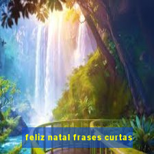 feliz natal frases curtas